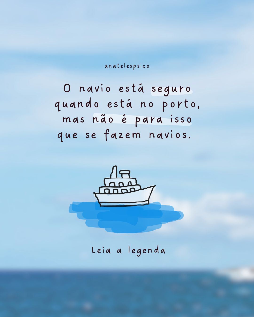 Ilustração de um navio desenhado à mão sobre o mar, com a frase: o navio está seguro quando está no porto, mas não é para isso que se fazem navios.